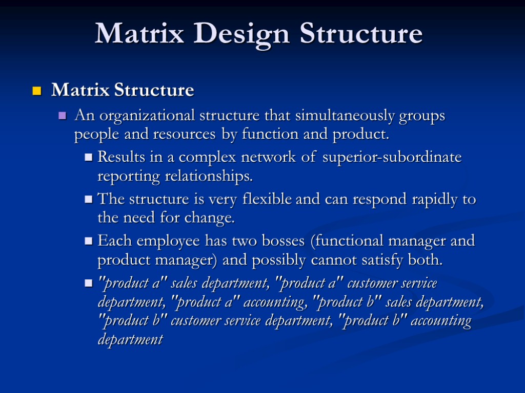 Matrix Design Structure Matrix Structure An organizational structure that simultaneously groups people and resources